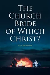 Book cover of The Church Bride of Which Christ? by Eric Halvorsen