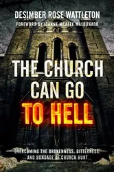 Book cover of The Church Can Go To Hell by Wattleton, Desimber, Rose