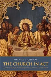 Book cover of The Church in Act by Maxwell E. Johnson