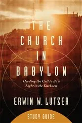 Book cover of The Church in Babylon Study Guide by Erwin Lutzer