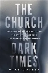 Book cover of The Church in Dark Times by Mike Cosper