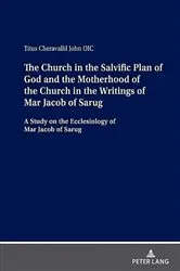 Book cover of The Church in the Salvific Plan of God and the Motherhood of the Church in the Writings of Mar Jacob of Sarug by Titus Cheravallil John