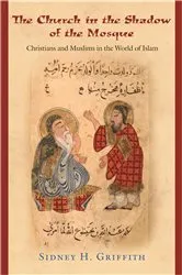 Book cover of The Church in the Shadow of the Mosque by Sidney H. Griffith