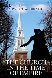 Book cover of The Church in the Time of Empire by David Woodyard