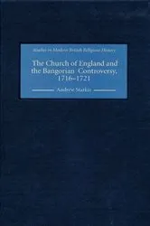 Book cover of The Church of England and the Bangorian Controversy, 1716-1721 by Andrew Starkie