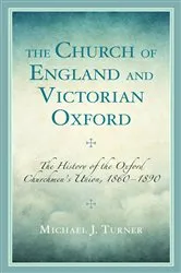 Book cover of The Church of England and Victorian Oxford by Michael J. Turner