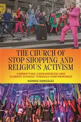 Book cover of The Church of Stop Shopping and Religious Activism by George González