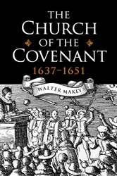Book cover of The Church of the Covenant 1637-1651 by Walter Makey