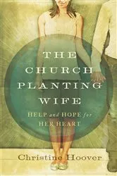 Book cover of The Church Planting Wife by Christine Hoover