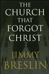 Book cover of The Church That Forgot Christ by Jimmy Breslin