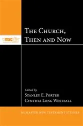 Book cover of The Church, Then and Now by Stanley E. Porter
