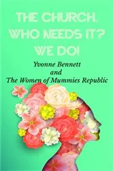 Book cover of The Church Who Needs It? We Do! by Yvonne Bennett