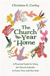 Book cover of The Church Year at Home by Christine E. Curley