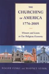 Book cover of The Churching of America, 1776-2005 by Roger Finke