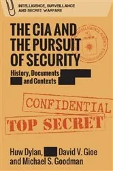 Book cover of The CIA and the Pursuit of Security by Huw Dylan