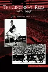 Book cover of The Cincinnati Reds: 1950-1985 by Jack Klumpe