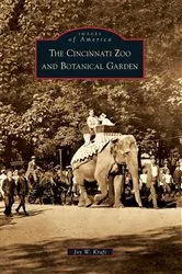 Book cover of The Cincinnati Zoo and Botanical Garden by Joy W. Kraft