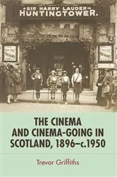 Book cover of The Cinema and Cinema-Going in Scotland, 1896-1950 by Trevor Griffiths