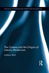 Book cover of The Cinema and the Origins of Literary Modernism by Andrew Shail