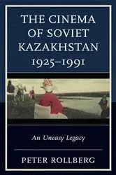 Book cover of The Cinema of Soviet Kazakhstan 1925–1991 by Peter Rollberg