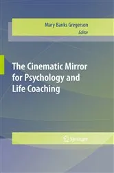 Book cover of The Cinematic Mirror for Psychology and Life Coaching by Mary Banks Gregerson