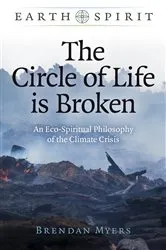 Book cover of The Circle of Life is Broken by Brendan Myers