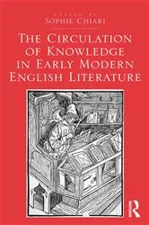Book cover of The Circulation of Knowledge in Early Modern English Literature by Sophie Chiari