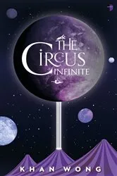 Book cover of The Circus Infinite by Khan Wong