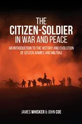 Book cover of The Citizen-Soldier in War and Peace by James B Whisker