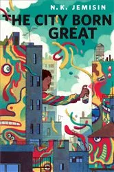 Book cover of The City Born Great by N. K. Jemisin