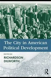 Book cover of The City in American Political Development by Richardson Dilworth