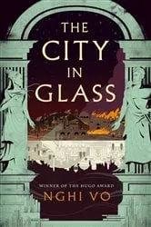 Book cover of The City in Glass by Nghi Vo