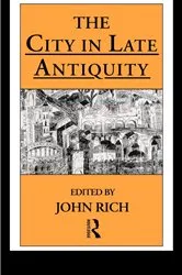 Book cover of The City in Late Antiquity by Dr John Rich