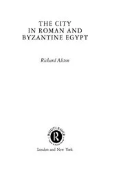 Book cover of The City in Roman and Byzantine Egypt by Richard Alston