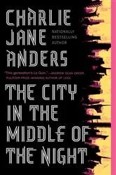Book cover of The City in the Middle of the Night by Charlie Jane Anders