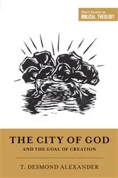 Book cover of The City of God and the Goal of Creation by T. Desmond Alexander