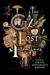 Book cover of The City of Lost Intentions by A. Valliard