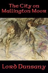 Book cover of The City on Mallington Moor by Lord Dunsany