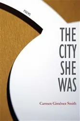 Book cover of The City She Was by Carmen Giménez Smith