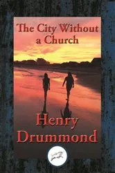 Book cover of The City Without a Church by Henry Drummond