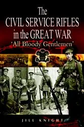 Book cover of The Civil Service Rifles in the Great War by Jill Knight