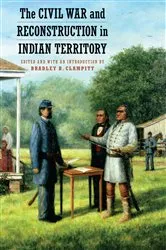 Book cover of The Civil War and Reconstruction in Indian Territory by Bradley R. Clampitt
