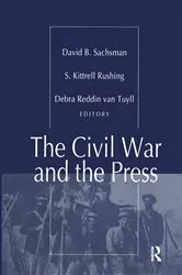 Book cover of The Civil War and the Press by S. Kitrell Rushing
