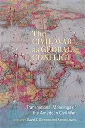 Book cover of The Civil War as Global Conflict by David T. Gleeson