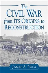 Book cover of The Civil War from Its Origins to Reconstruction by James S. Pula