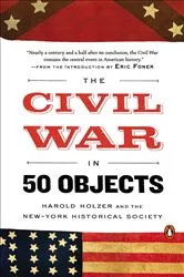 Book cover of The Civil War in 50 Objects by Harold Holzer