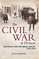 Book cover of The Civil War in Dublin by Dorney John