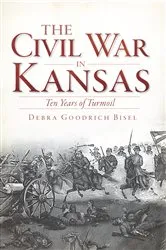 Book cover of The Civil War in Kansas by Debra Goodrich Bisel