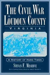 Book cover of The Civil War in Loudoun County, Virginia: A History of Hard Times by Stevan F. Meserve