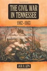 Book cover of The Civil War in Tennessee, 1862-1863 by Jack H. Lepa